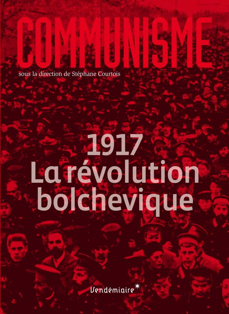 Couverture. Éditions Vendémiaire. Communisme. 1917 La révolution bolchévique, par Stéphane Courtois. 2018-01-02